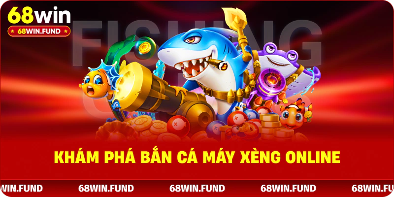 Khám phá bắn cá máy xèng online